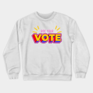 Roe Your Vote Crewneck Sweatshirt